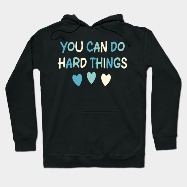 You Can Do Hard Things Hoodie by mdr design